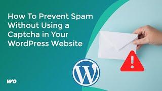 How To Prevent Spam Without Using a Captcha in Your WordPress Website