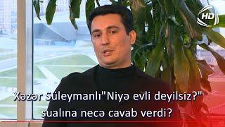 Xəzər Süleymanlı"Niyə evli deyilsiz?" sualına necə cavab verdi? (Gün Ortası)