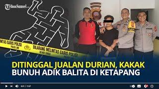 Ditinggal Jualan Durian, Kakak Bunuh Adik Balita di Ketapang, Jasad Ditemukan dalam Karung