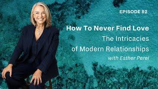 How to never find love, with Esther Perel