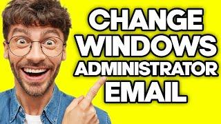 How To Change Windows 11 Administrator Email (2023)