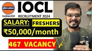 IOCL Recruitment 2024 | 467 Vacancy | Freshers| CTC: ₹50,000/ Month| Permanent Job| Latest Jobs 2024