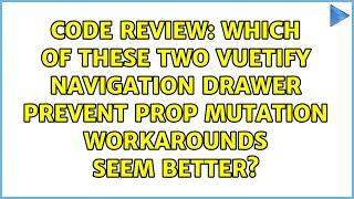 Which of these two Vuetify Navigation Drawer prevent prop mutation workarounds seem better?