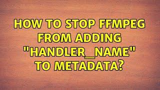 How to stop ffmpeg from adding "handler_name" to metadata?