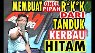 MEMBUAT ONCE PIPAH ROKOK DARI TANDUK KERBAU HITAM