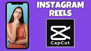 How To Make An Instagram Reel In CapCut | CapCut Tutorial