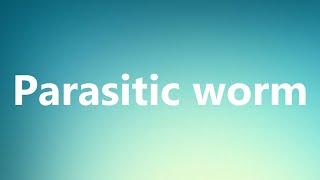 Parasitic worm - Medical Meaning and Pronunciation