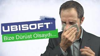 UBISOFT Bize Dürüst Olsaydı...