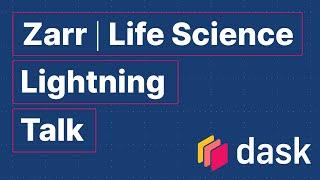 Zarr | Life Science Lightning Talk | Trevor Manz | Dask Summit 2021