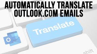 Have Outlook.com 365 Webmail Emails Automatically Translated to English (or any other language)