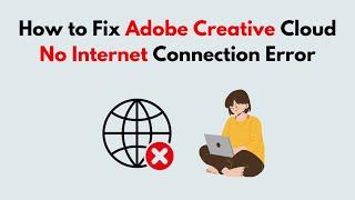 How to Fix Adobe Creative Cloud No Internet Connection Error