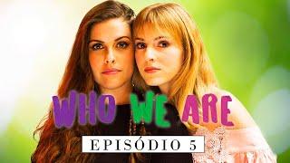 WHO WE ARE | Webserie LGBTQ | Ep. 05 | Temporada 01 (Subtitles)