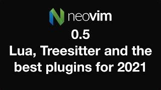 Neovim 0.5 – Lua, built in LSP, Treesitter and the best plugins for 2021.