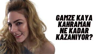 Gamze Kaya Kahraman Ne Kadar Kazanıyor?