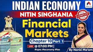 Indian Economy by Nitin Singhania | Chapter 10 Part 1: Financial Market | Nanki Mam | UPSC CSE 2025