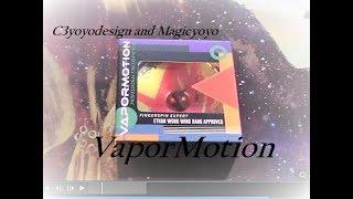 VaporMotion by C3yoyodesign and Magicyoyo Review