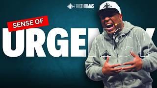 Eric Thomas - CREATE A SENSE OF URGENCY (Powerful Motivational Video)