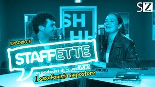 STAFFETTE PODCAST | Puntata 5 - Il saxofonista impostore