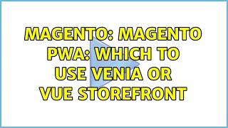 Magento: Magento PWA: Which to use venia or vue storefront