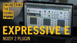 Expressive E: Noisy 2 Plugin | Full Demo and Review