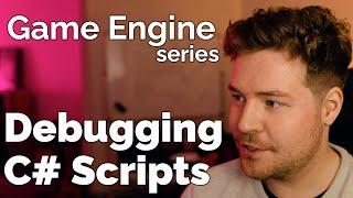 Debugging C# Scripts // Game Engine series