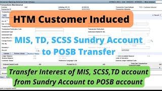 HTM customer induced Finacle | MIS, SCSS, TD interest from Sundry account to POSB