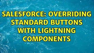 Salesforce: overriding standard buttons with lightning components