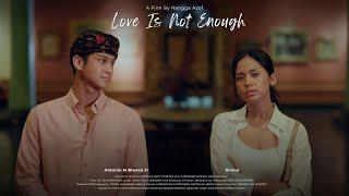 Love Is Not Enough (Short Movie/Film Pendek)