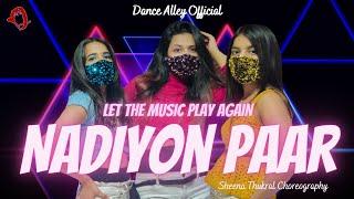 Nadiyon Paar (Let The Music Play Again) - Roohi || Dance Alley || Sheena Thukral Choreography