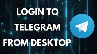 Telegram Desktop Login: How to Login to Telegram in Desktop