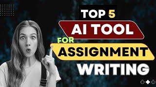 AI FOR ASSIGNMENT WRITING