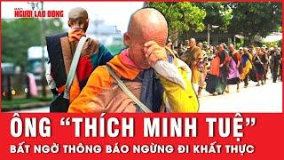 Ông "Thích Minh Tuệ" bất ngờ thông báo ngừng đi khất thực, điều gì đã xảy ra? | Thời sự