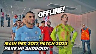 MAKSA PAKE PATCH 2024 DI PES 2017 ANDROID TERNYATA RINGAN COY!