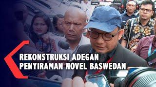 Detik-Detik Rekonstruksi Kasus Penyiraman Novel Baswedan