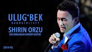 Ulug'bek Rahmatullayev - Shirin orzu nomli konsert dasturi 2014