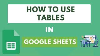 How to Use Tables in Google Sheets