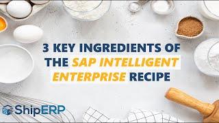 3 Key Ingredients of the SAP Intelligent Enterprise Recipe