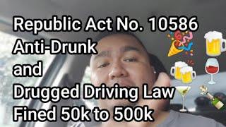 Republic Act No. 10586. Anti-Drunk and Drugged Driving Law. Fined 50k to 500k