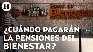 ​¿Cuándo volverán a depositar las Pensiones del Bienestar? Estas son las fechas del siguiente pago