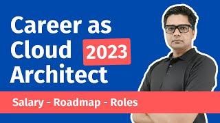 Career as Cloud Architect in 2023 | Roles | Salary | Detailed Roadmap for AWS, Azure, GCP