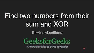 Find two numbers from their sum and XOR | GeeksforGeeks