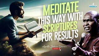 HOW TO MEDITATE AND PRAY WITH SCRIPTURES TO SEE RESULTS IN GOD - APOSTLE JOSHUA SELMAN