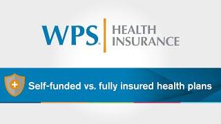 What is Self-Funded vs Fully-Insured Health Plans? | WPS Explains