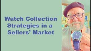 Watch Collection Strategies in a Sellers’ Market #VP113