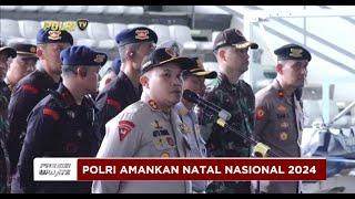 PRESISI UPDATE :  POLRI AMANKAN NATAL NASIONAL 2024 28/12/2024 16.00