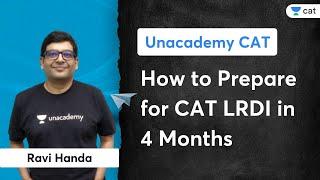 How to Prepare for CAT LRDI in 4 Months | Strategy | Ravi Handa | Unacademy CAT