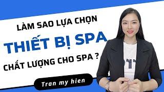 ️ Làm thế nào để lựa chọn THIẾT BỊ SPA chất lượng ? Trần Mỹ Hiền