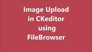 Image Upload in CKEDITOR using FileBrowser | Custom upload file in PHP | CKEDITOR Tutorial