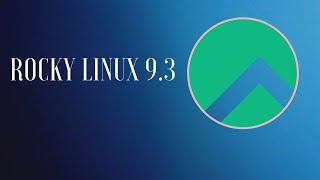 Rocky Linux 9.3: What's New, Changes, and Upgrades