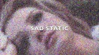 SAD STATIC